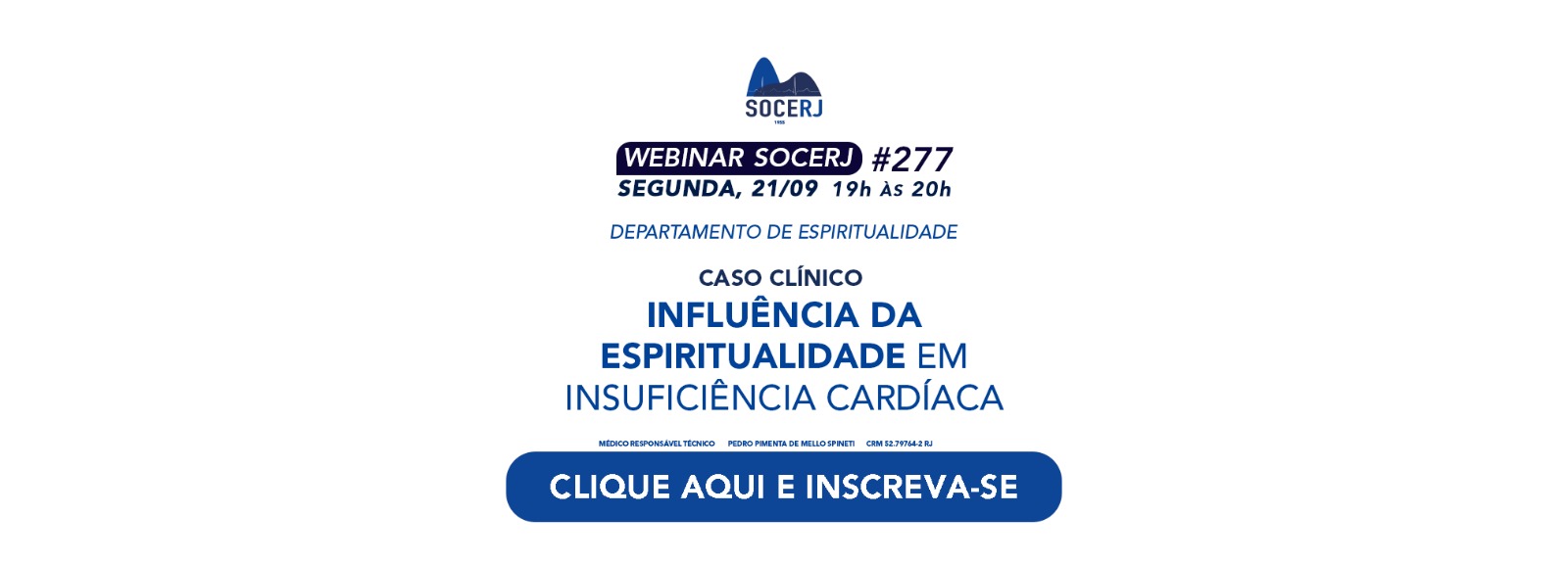 Webinar SOCERJ #277: segunda-feira, 21 de setembro, das 19h às 20h. Caso clínico: Influência da Espiritualidade em Insuficiência Cardíaca. Clique e inscreva-se.